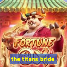 the titans bride